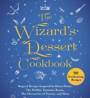 Wizard s Dessert Cookbook: Magical Recipes Inspired by Harry Potter, the Hobbit, Fantastic Beasts, the Chronicles of Narnia, and More, The Discount