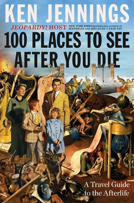 100 Places to See After You Die: A Travel Guide to the Afterlife Online