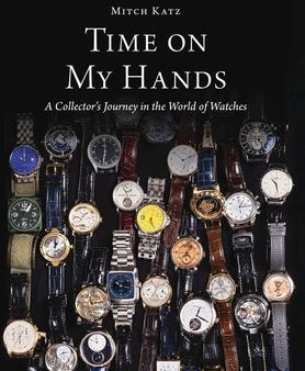 Time On My Hands: A Collector s Journey In The World of Watches Online Hot Sale