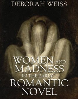 Women and Madness in the Early Romantic Novel: Injured Minds, Ruined Lives Discount